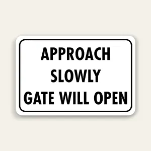 Approach Slowly Gate Will Open Sign 12×18