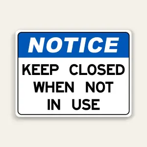 Keep Closed When Not In Use Notice Sign 24x18