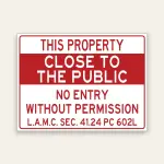 Red and white sign stating This Property Close to the Public, No Entry Without Permission, citing L.A.M.C. Sec. 41.24 and PC 602L.