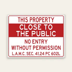 Red and white sign stating This Property Close to the Public, No Entry Without Permission, citing L.A.M.C. Sec. 41.24 and PC 602L.