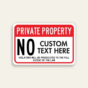 Red and white landscape Private Property sign with oversized NO, Custom Text Here panel for the prohibition, and Violators Will Be Prosecuted notice below.