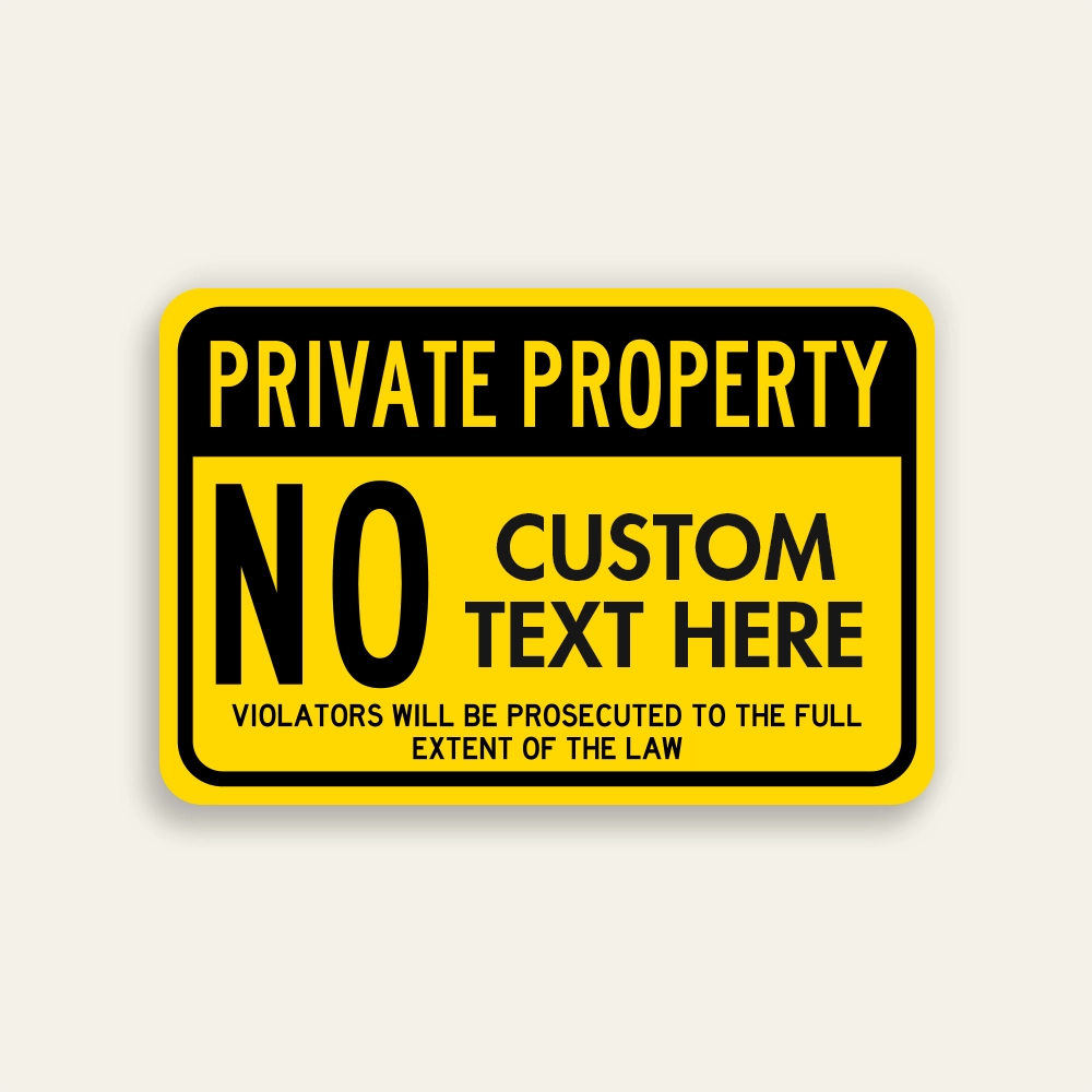 Yellow and black landscape Private Property sign with oversized NO, Custom Text Here panel for the prohibition, and Violators Will Be Prosecuted notice below.