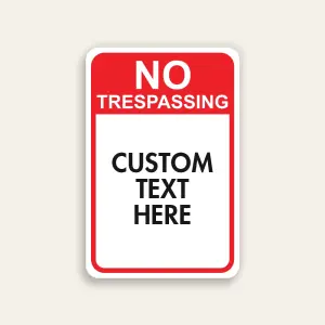 Red and white portrait No Trespassing sign with bold red NO TRESPASSING header and large Custom Text Here white panel below.
