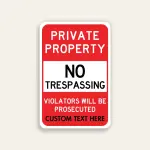 Red and white portrait Private Property No Trespassing sign with white inset panel, Violators Will Be Prosecuted text, and Custom Text Here line at the base.